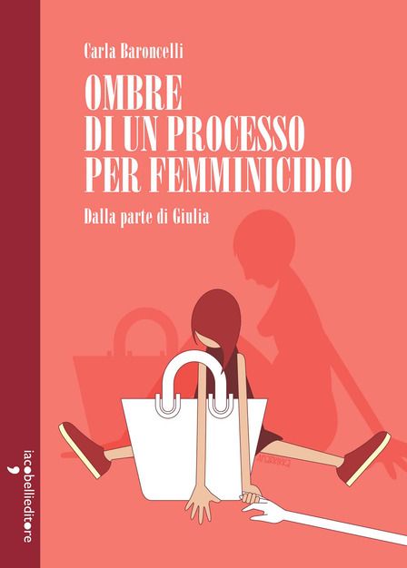 Incontro con Carla Baroncelli: OMBRE DI UN PROCESSO DI FEMMINICIDIO (dalla parte di Giulia)